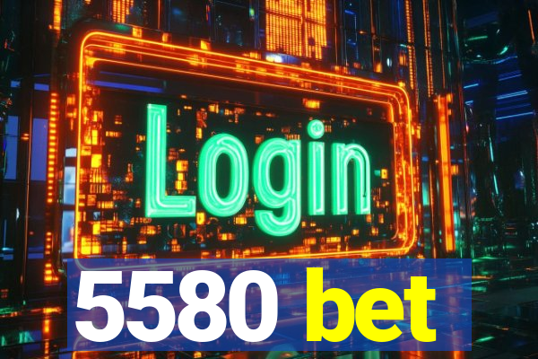 5580 bet